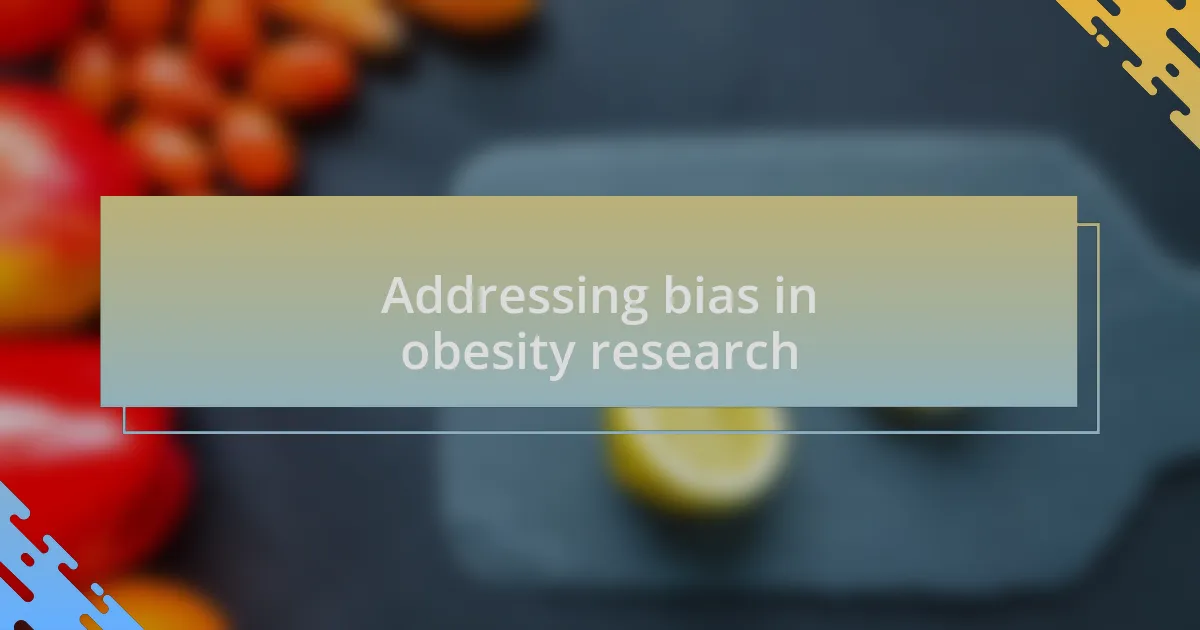 Addressing bias in obesity research
