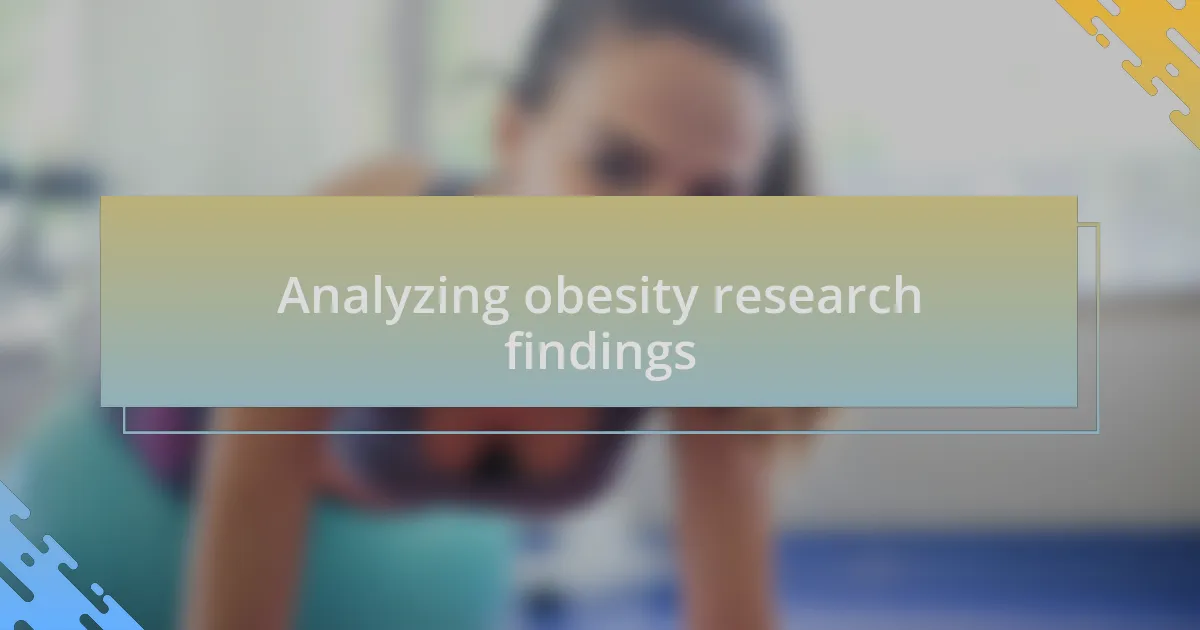 Analyzing obesity research findings