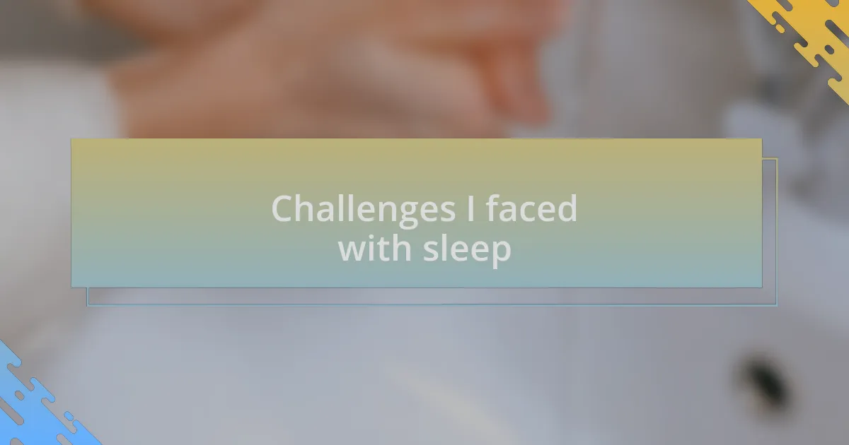 Challenges I faced with sleep