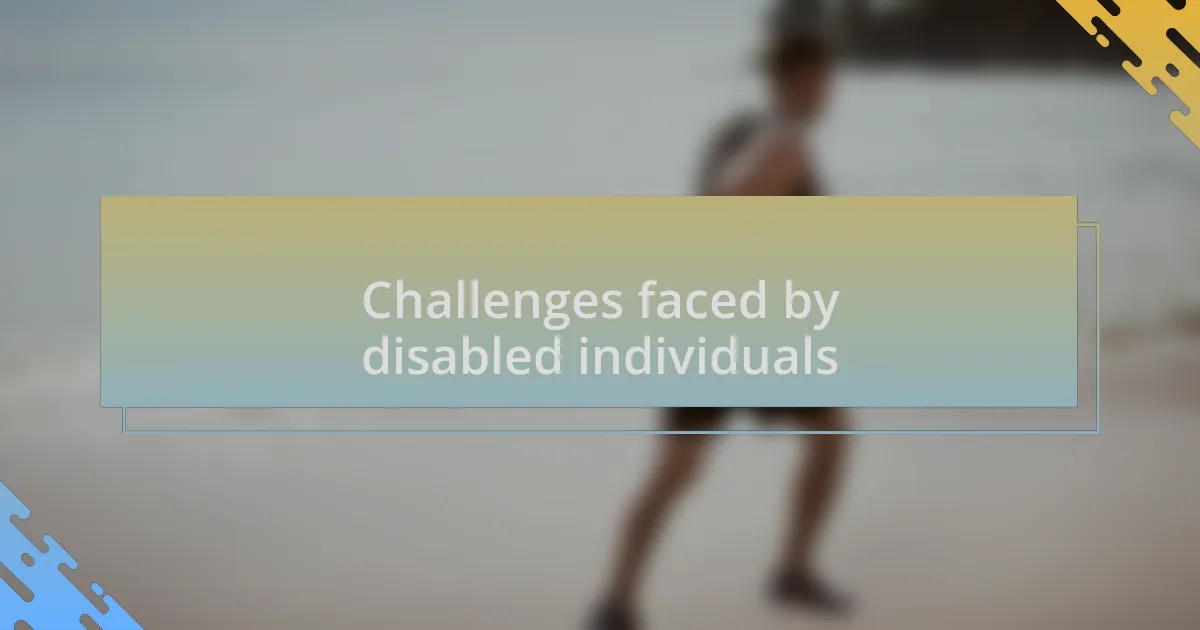 Challenges faced by disabled individuals