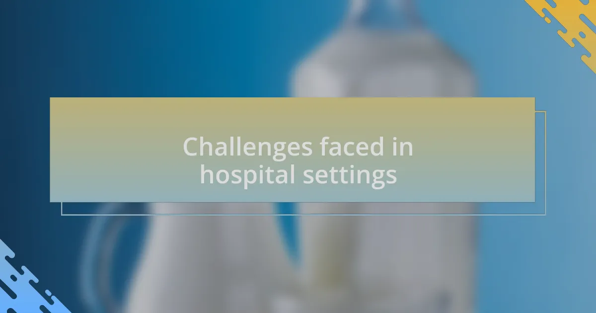 Challenges faced in hospital settings