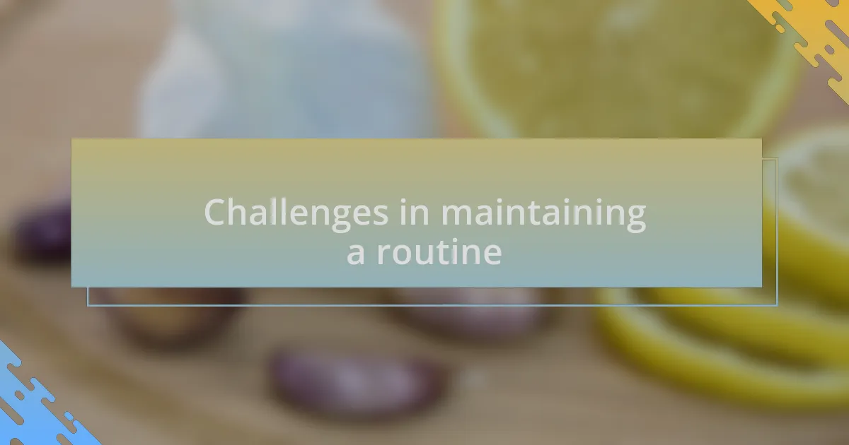 Challenges in maintaining a routine