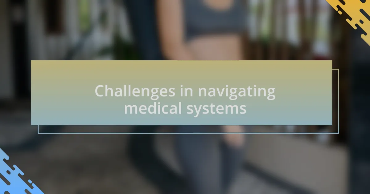 Challenges in navigating medical systems