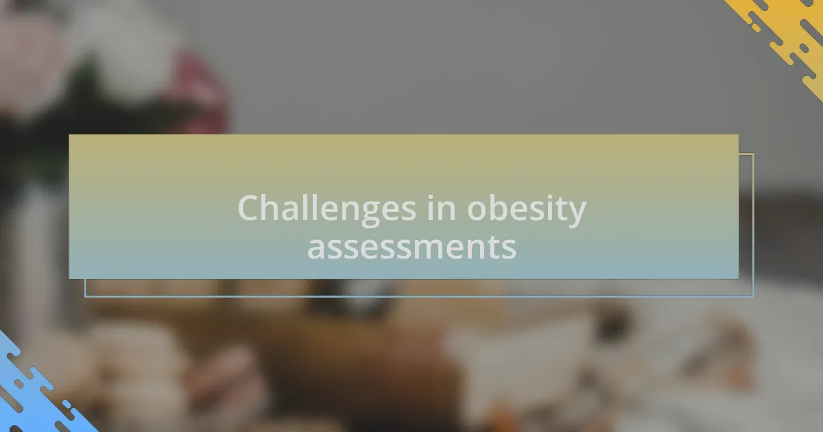Challenges in obesity assessments