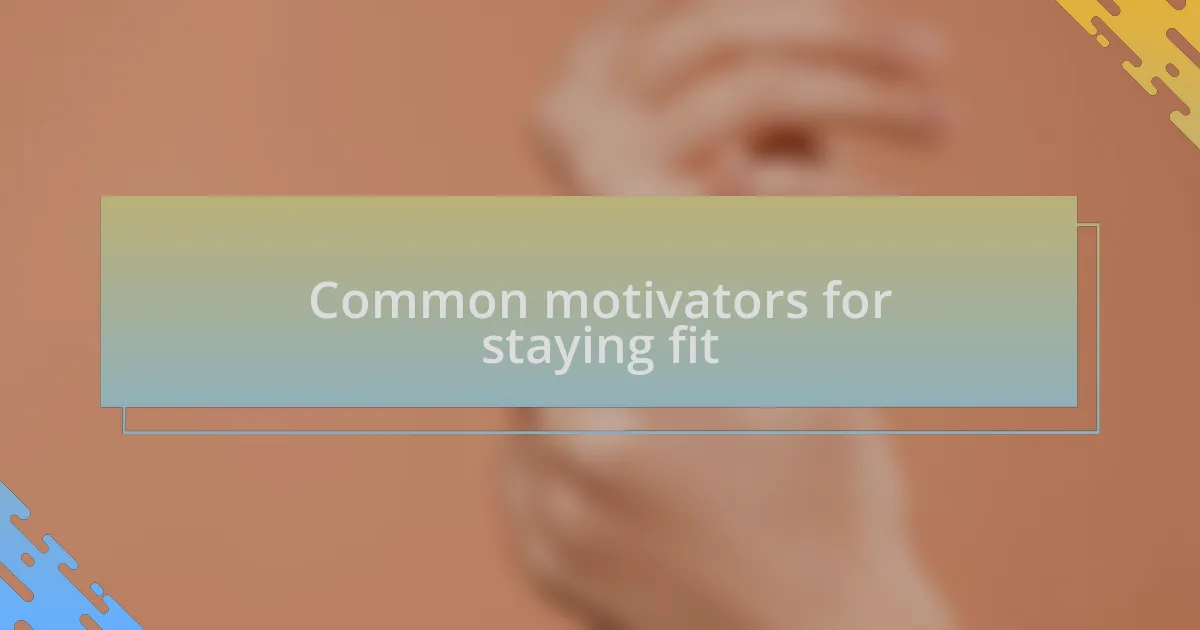 Common motivators for staying fit