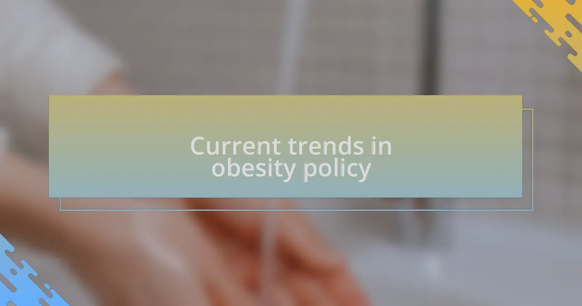 Current trends in obesity policy