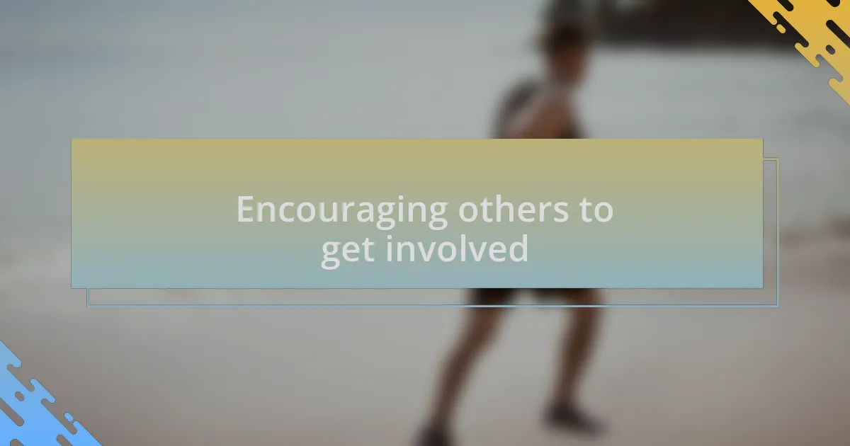 Encouraging others to get involved