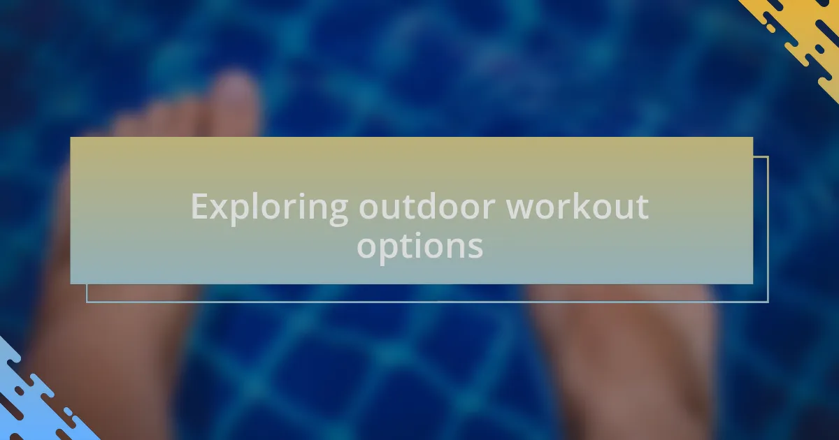 Exploring outdoor workout options