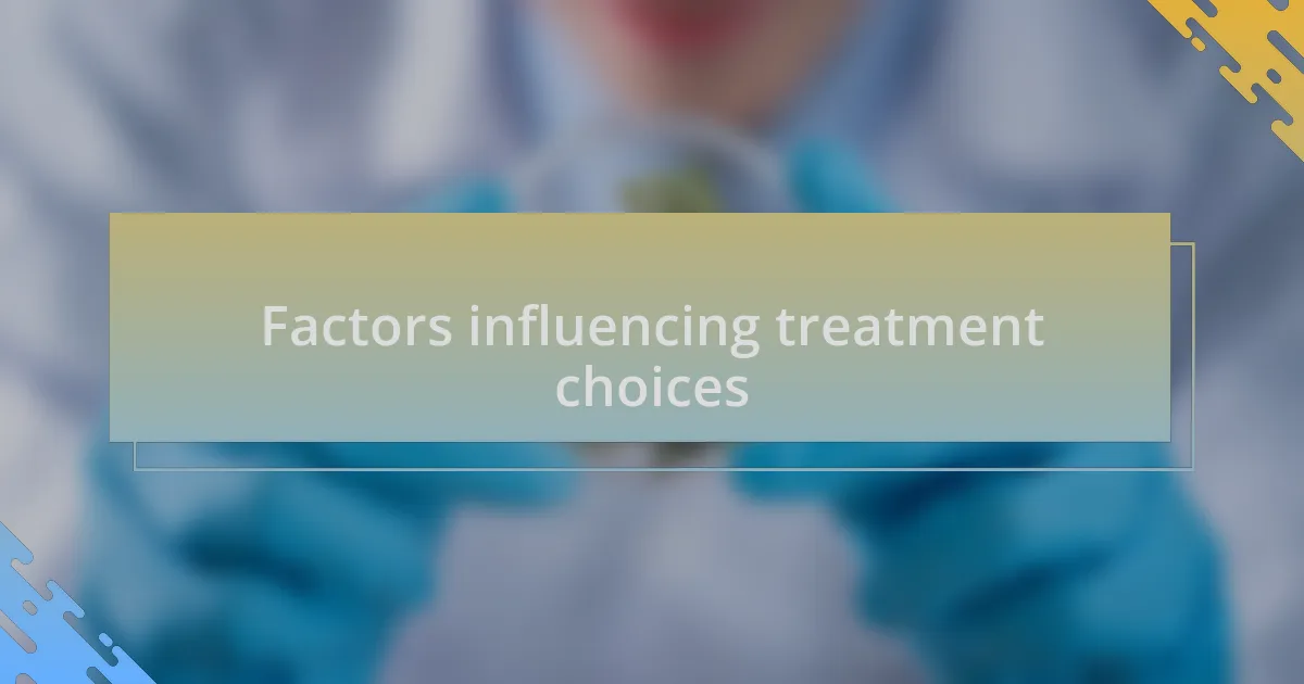 Factors influencing treatment choices