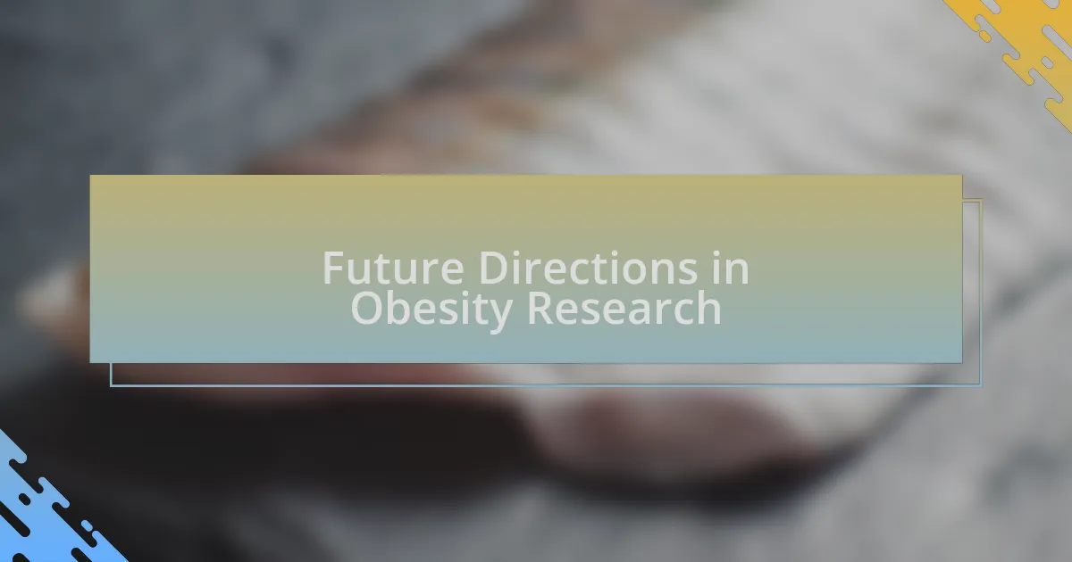 Future Directions in Obesity Research