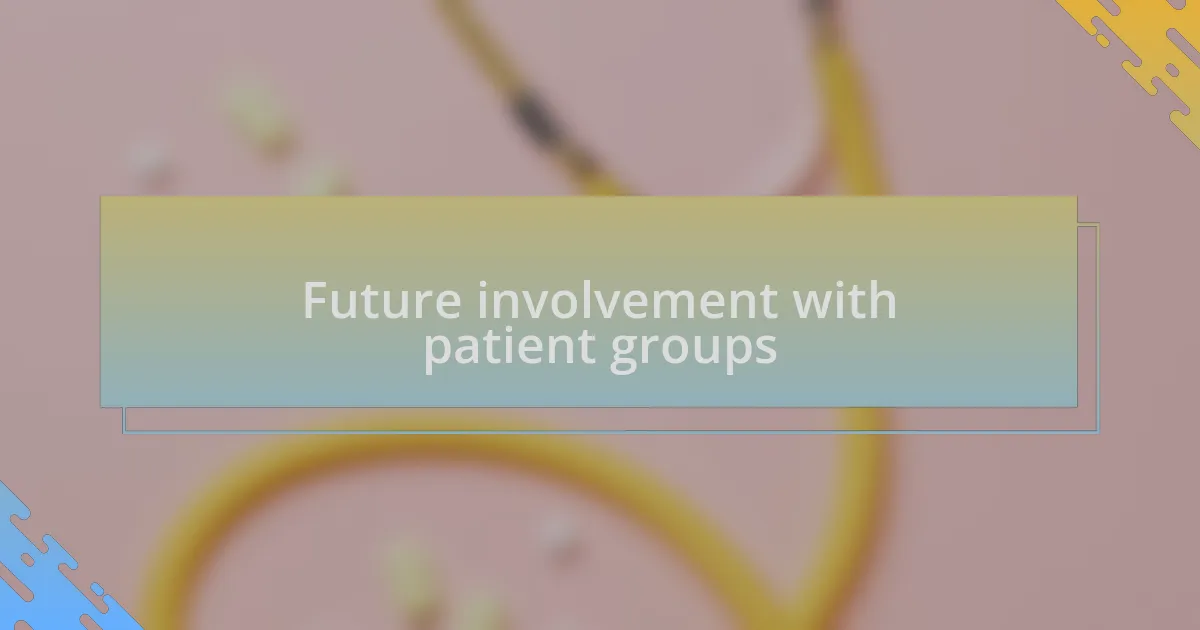 Future involvement with patient groups