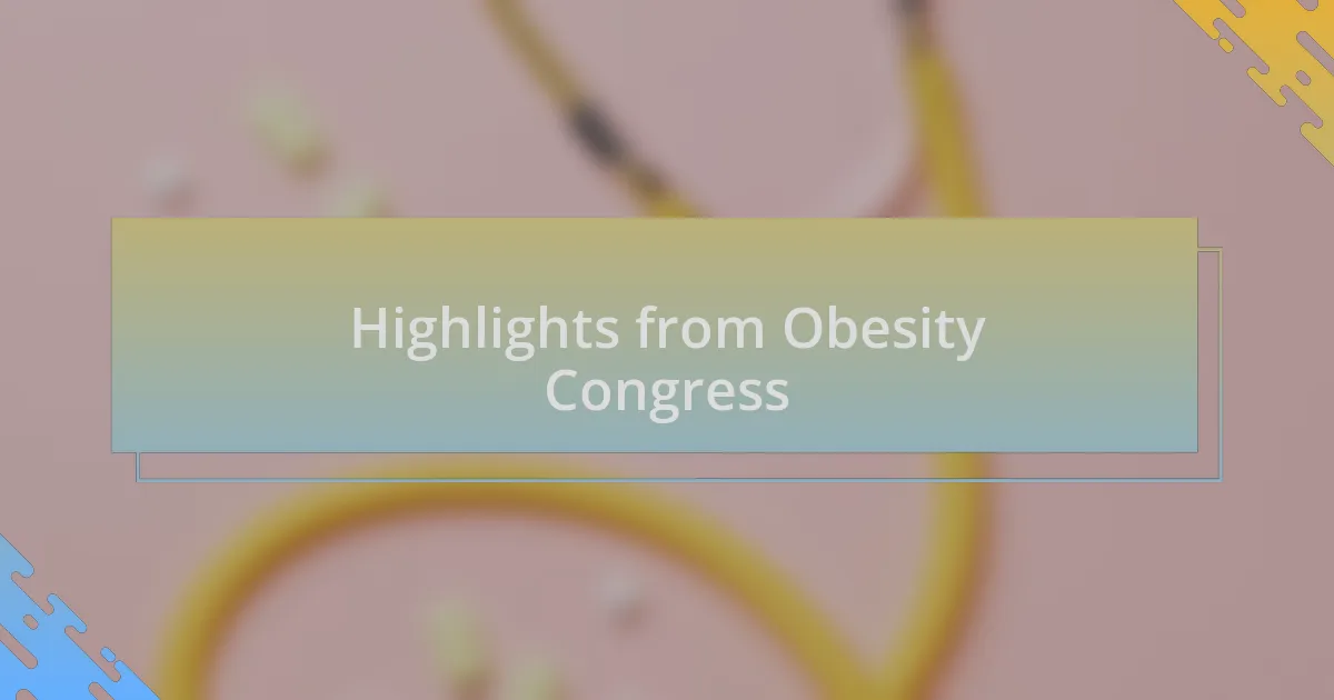 Highlights from Obesity Congress