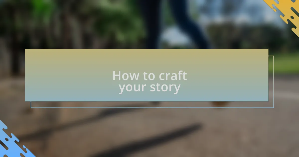 How to craft your story