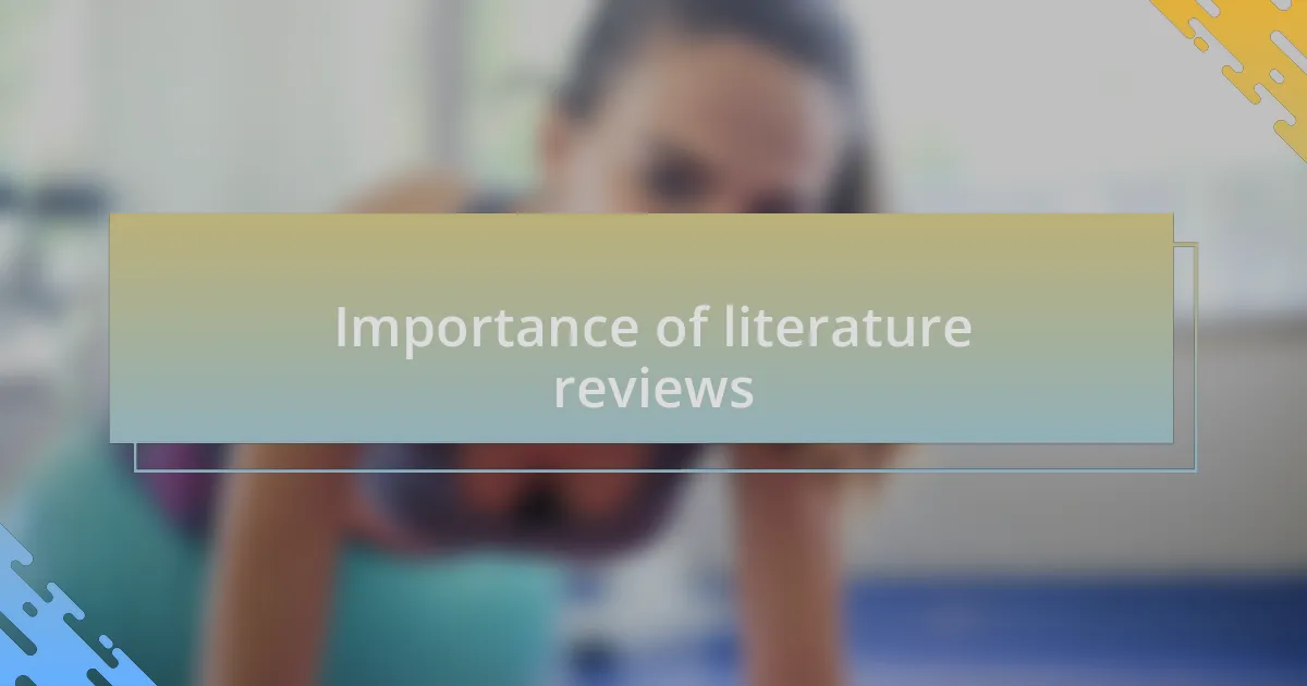 Importance of literature reviews