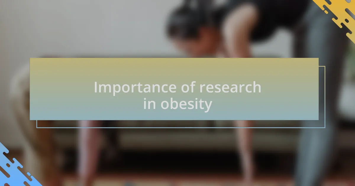 Importance of research in obesity