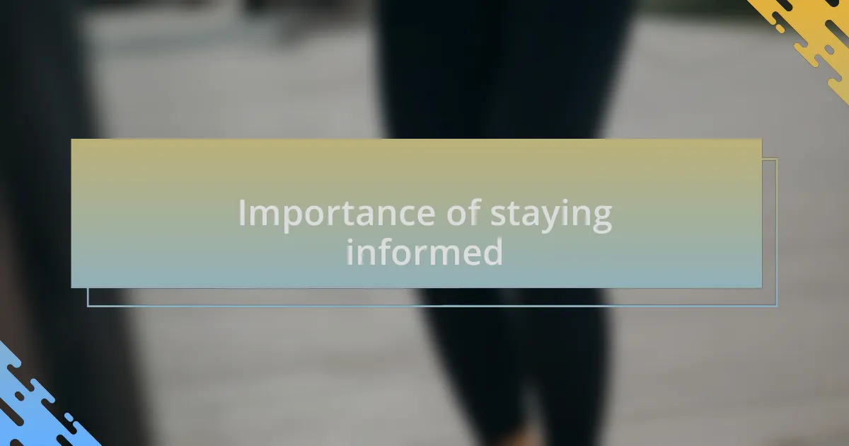 Importance of staying informed