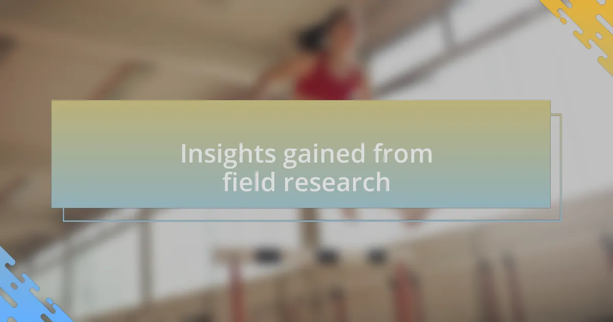 Insights gained from field research