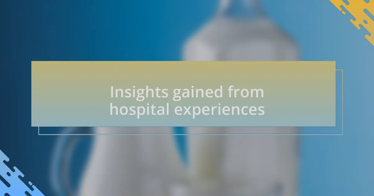 Insights gained from hospital experiences