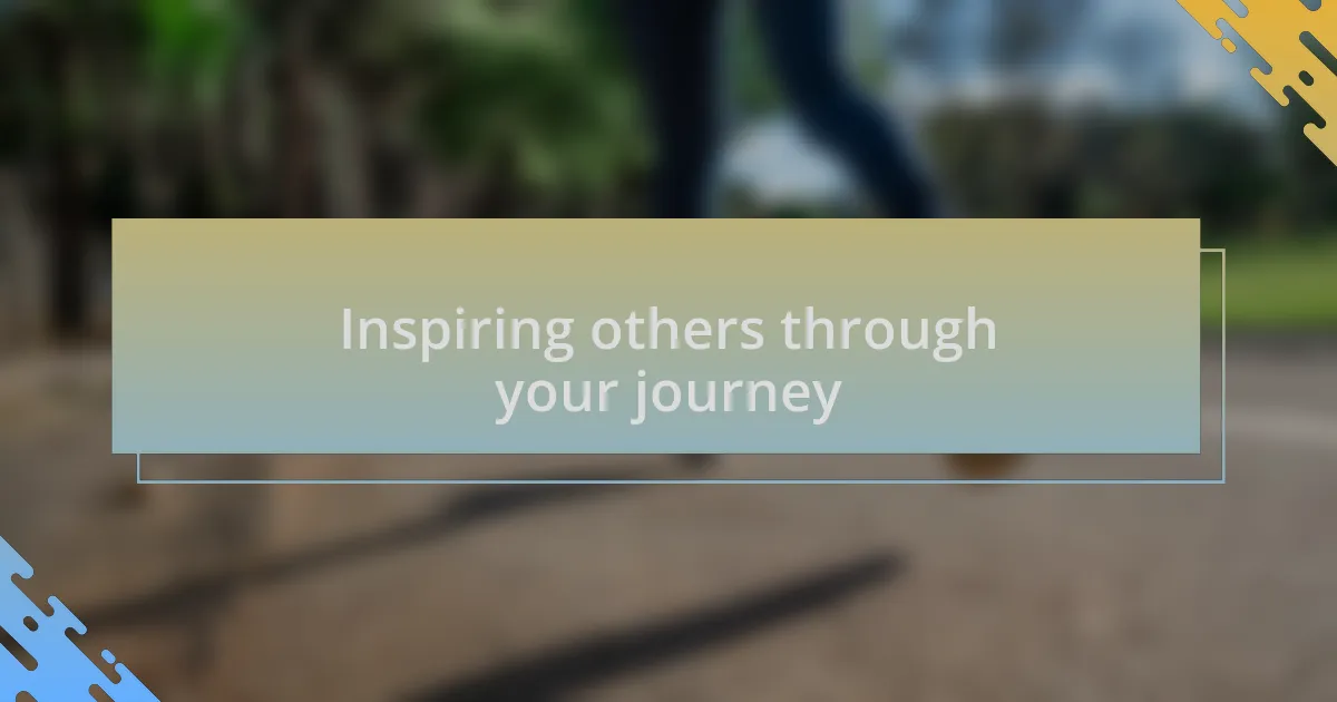 Inspiring others through your journey