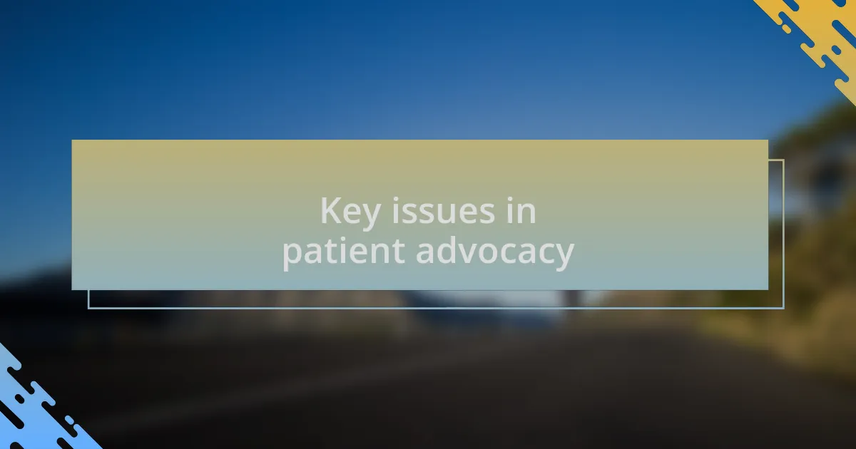 Key issues in patient advocacy