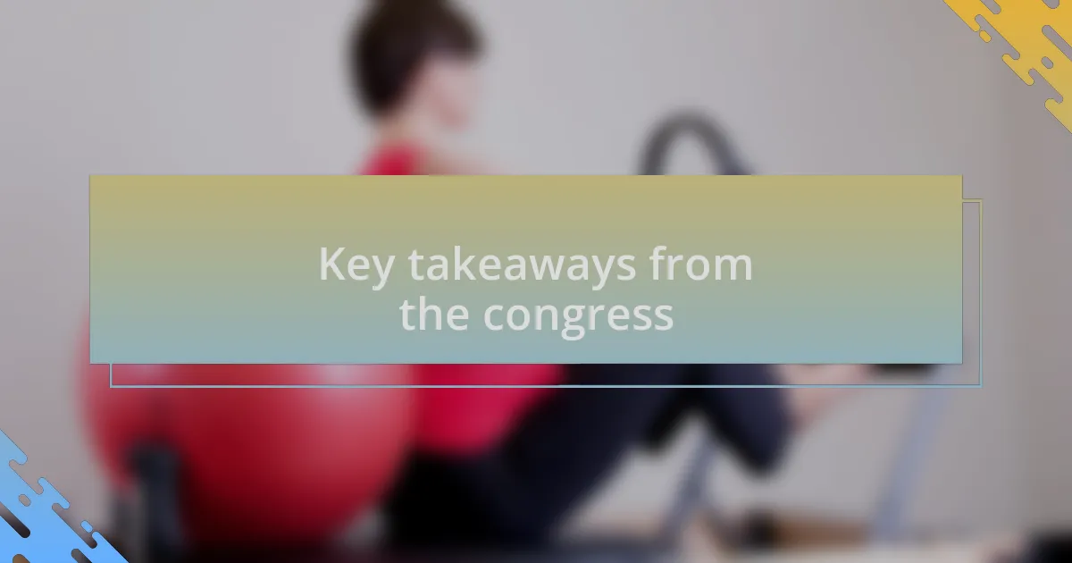 Key takeaways from the congress