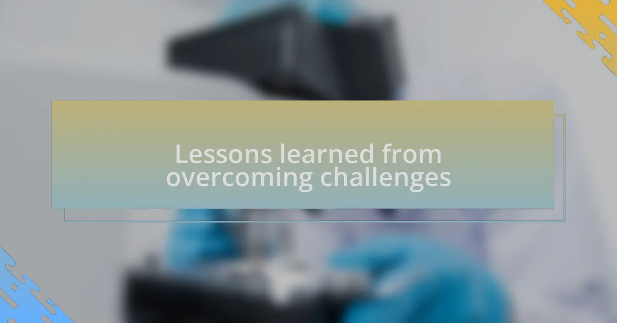 Lessons learned from overcoming challenges
