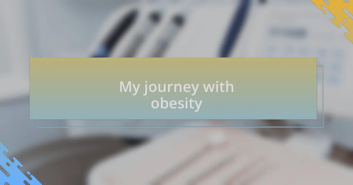 My journey with obesity