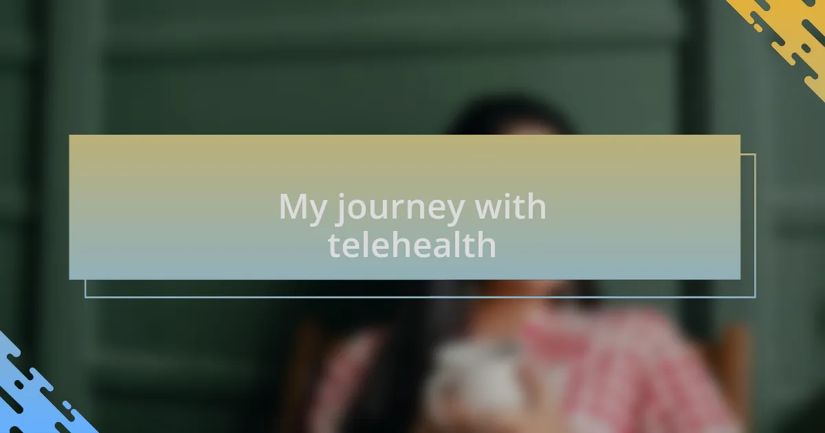 My journey with telehealth