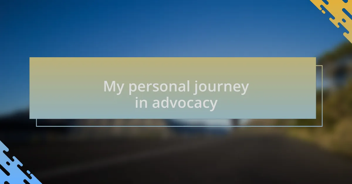 My personal journey in advocacy