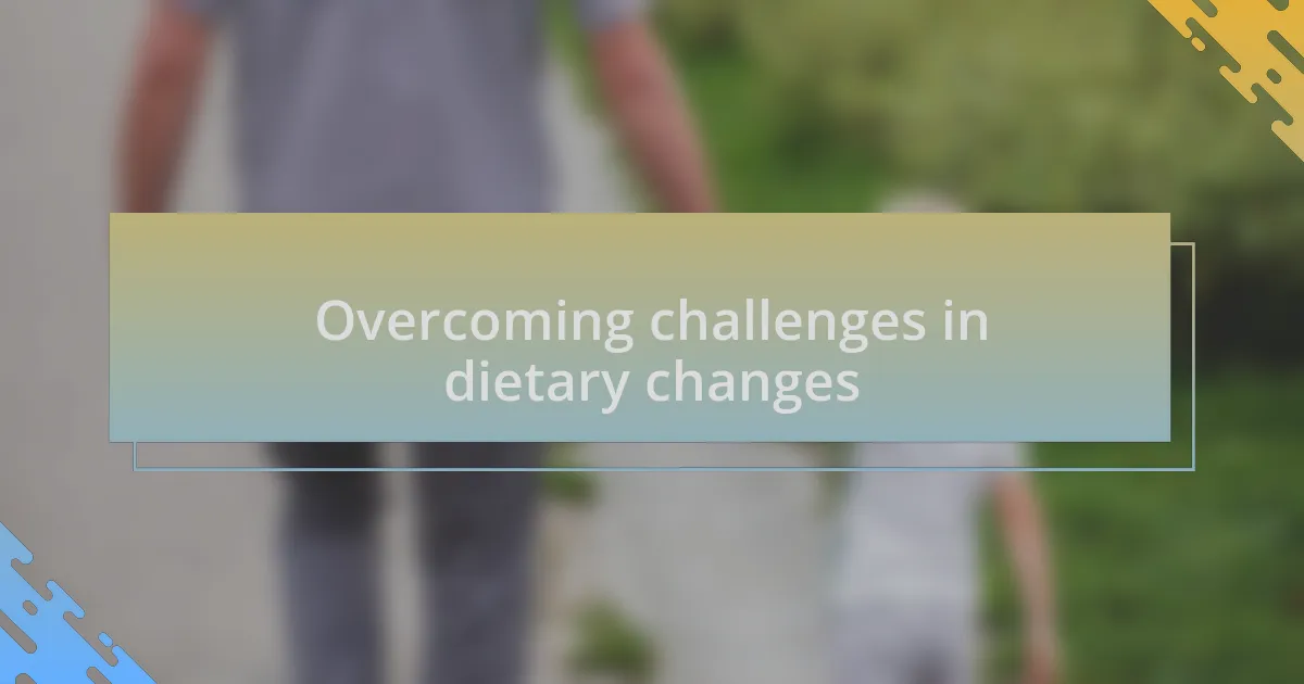 Overcoming challenges in dietary changes