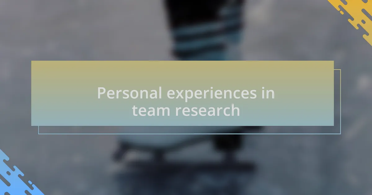 Personal experiences in team research