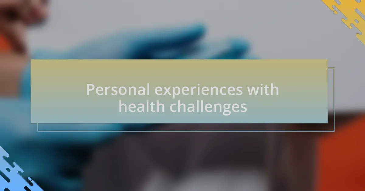 Personal experiences with health challenges