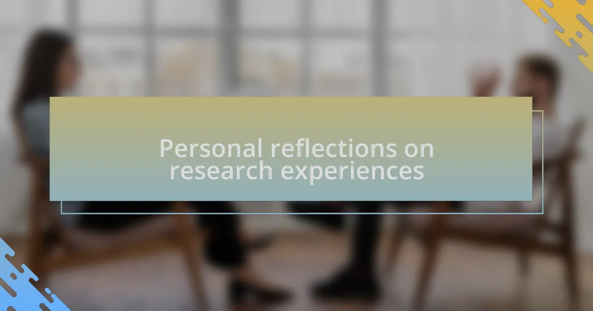 Personal reflections on research experiences