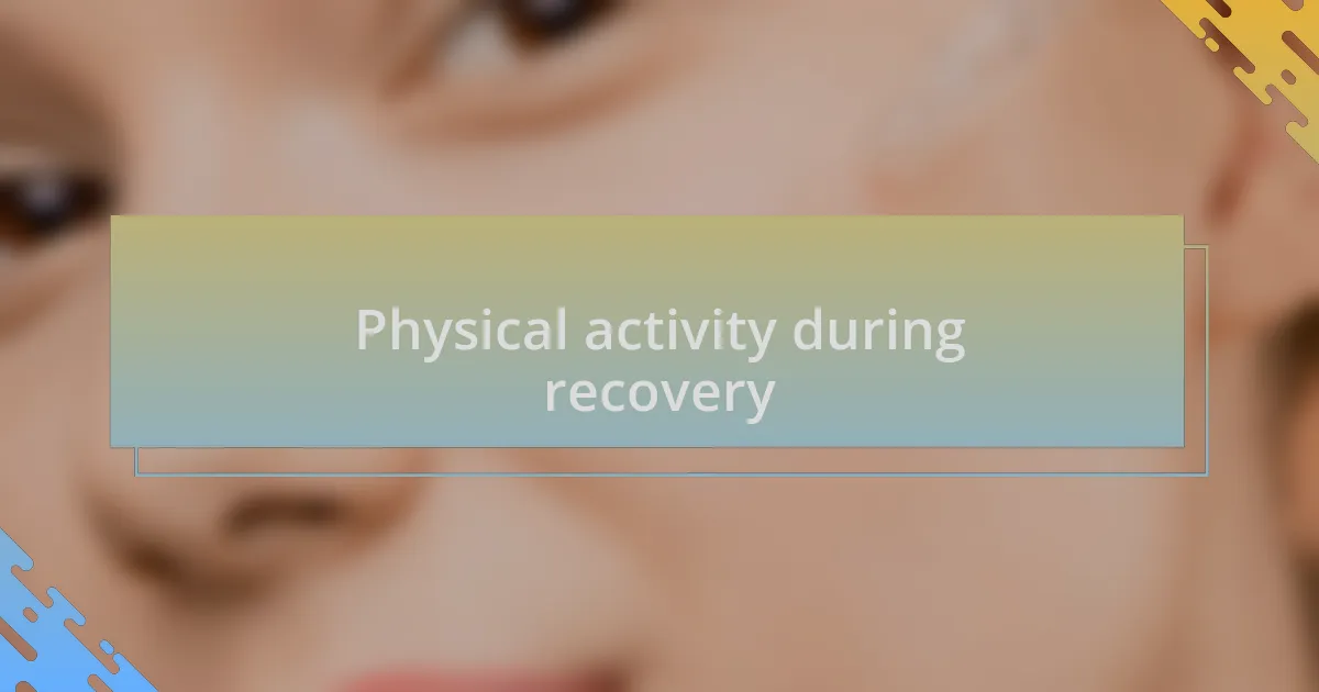 Physical activity during recovery