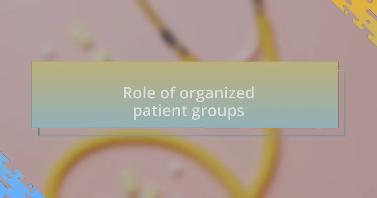 Role of organized patient groups