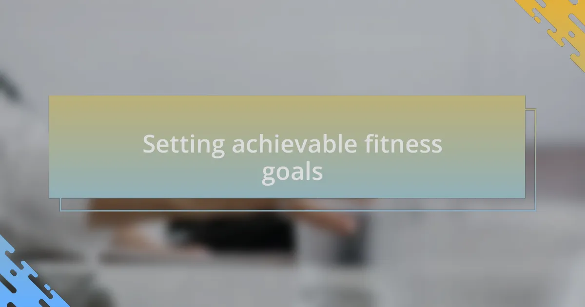 Setting achievable fitness goals