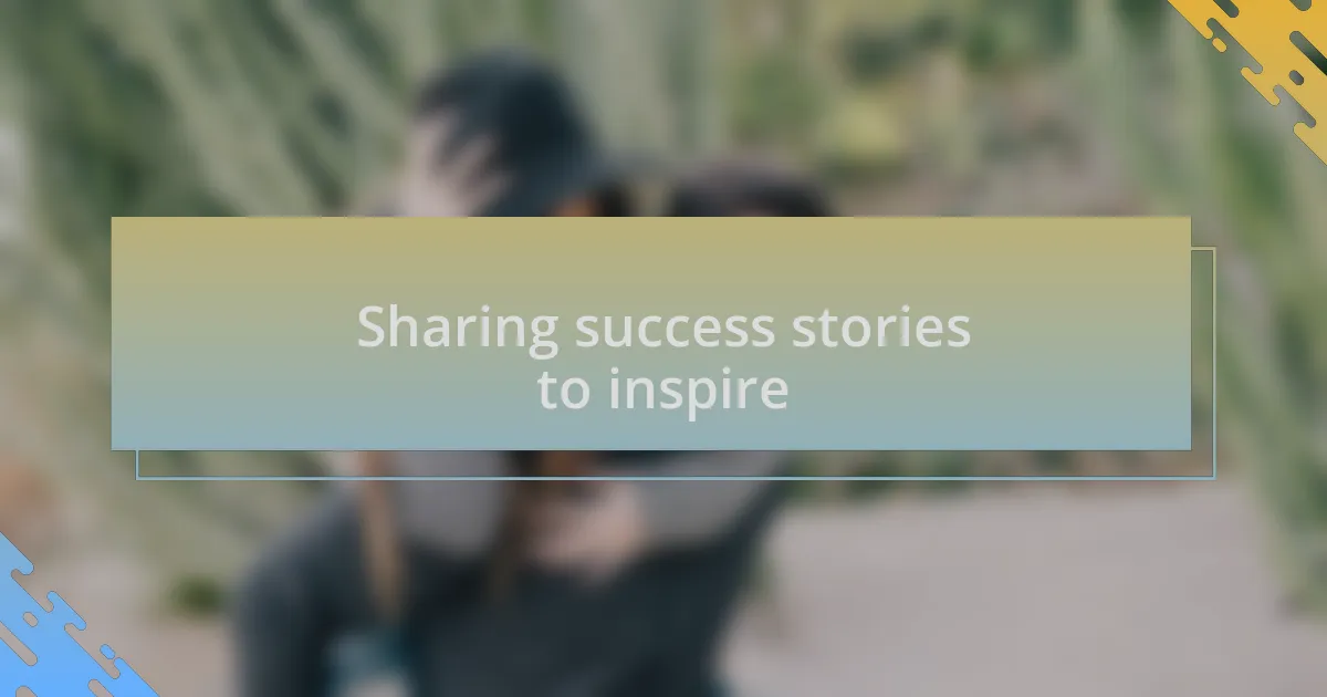Sharing success stories to inspire