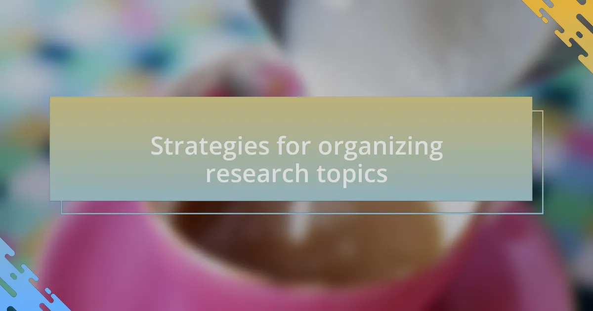 Strategies for organizing research topics