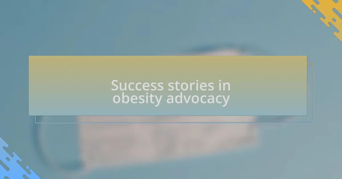 Success stories in obesity advocacy