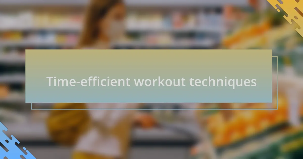 Time-efficient workout techniques