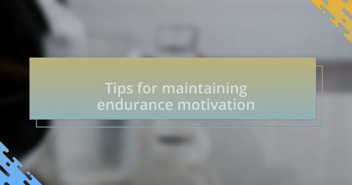 Tips for maintaining endurance motivation