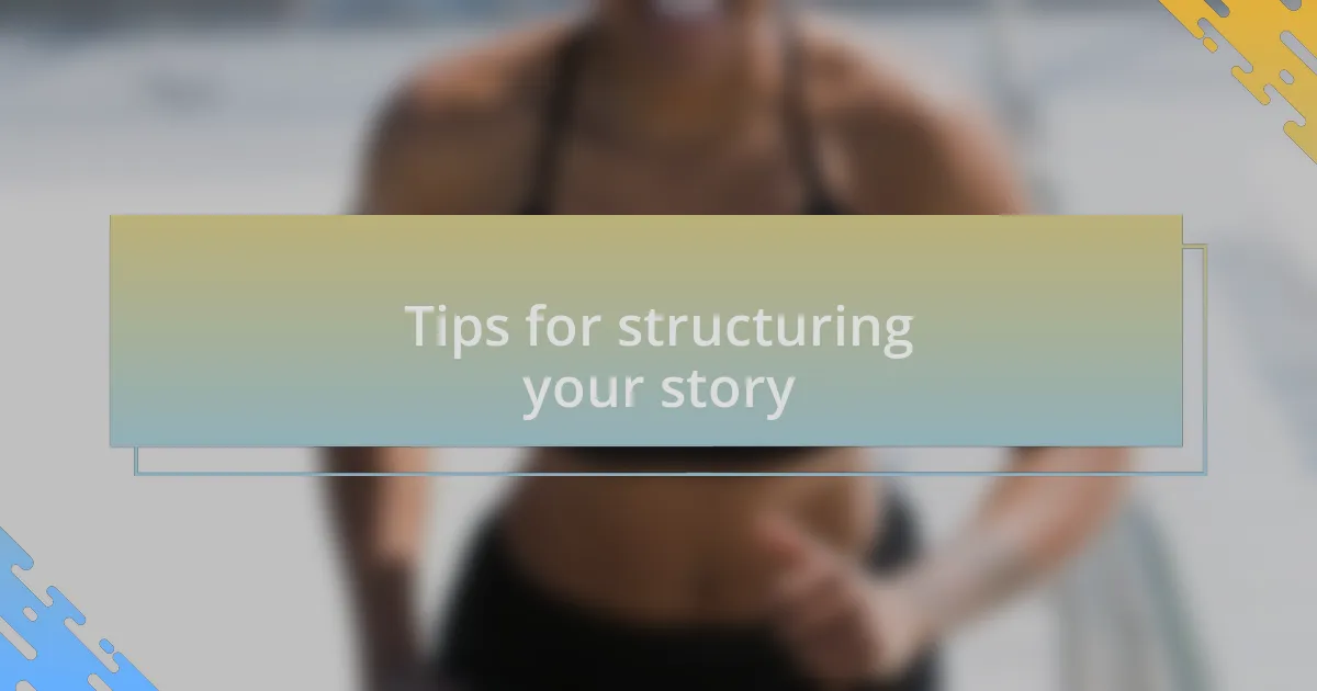 Tips for structuring your story