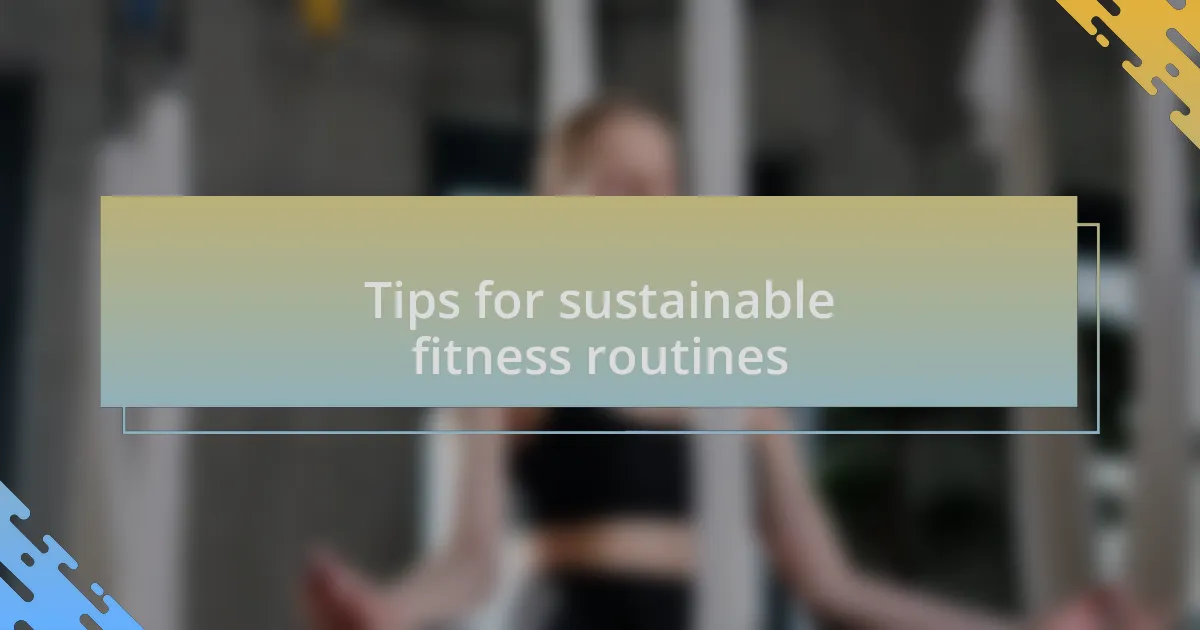 Tips for sustainable fitness routines