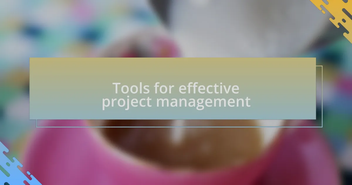 Tools for effective project management
