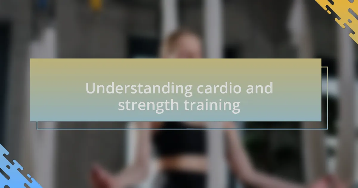 Understanding cardio and strength training
