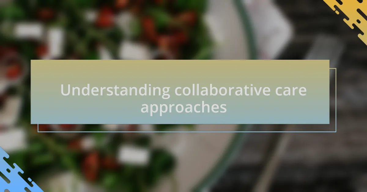 Understanding collaborative care approaches
