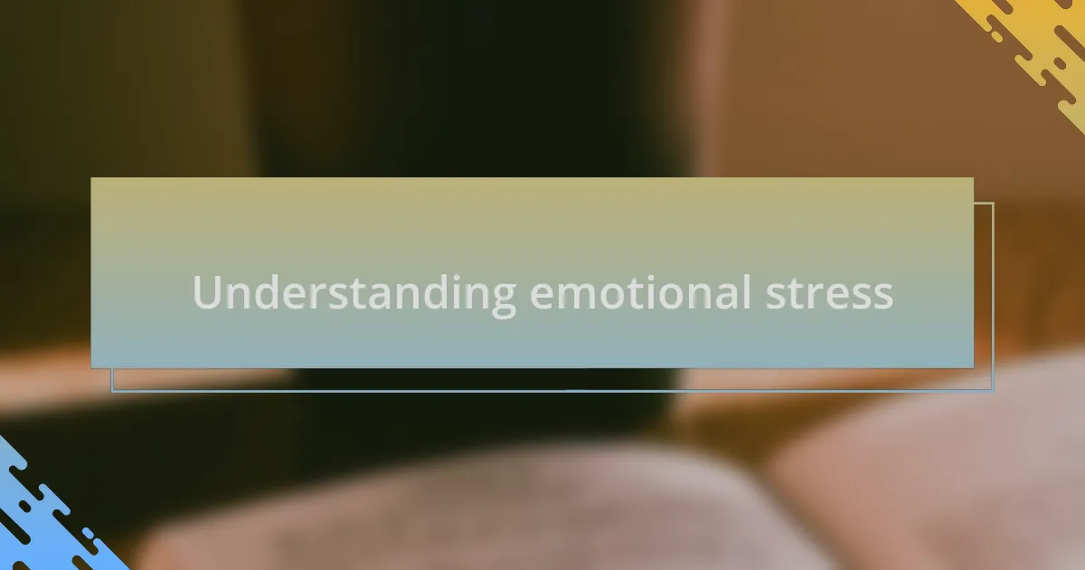 Understanding emotional stress