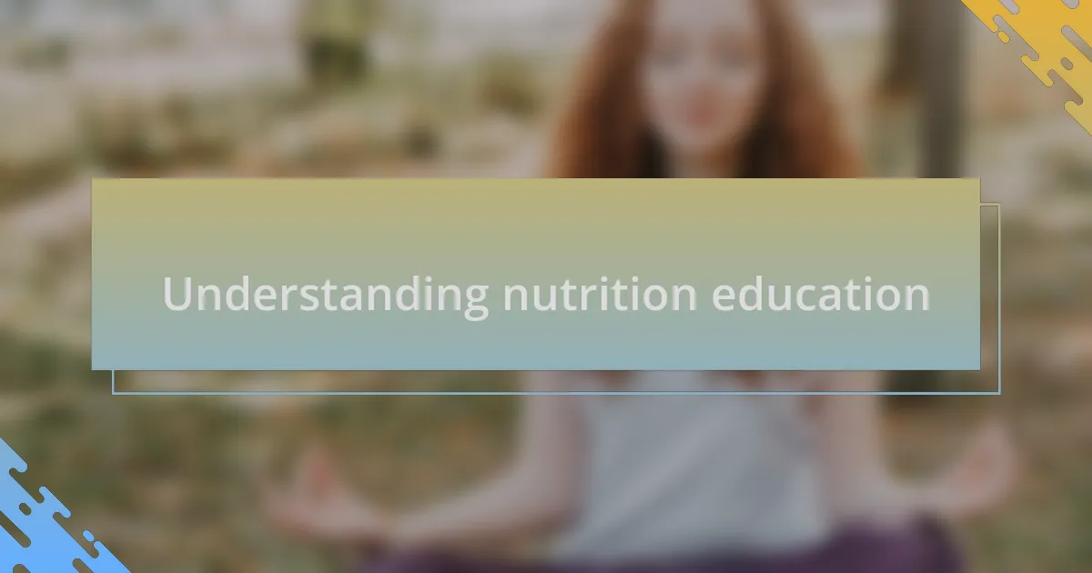 Understanding nutrition education