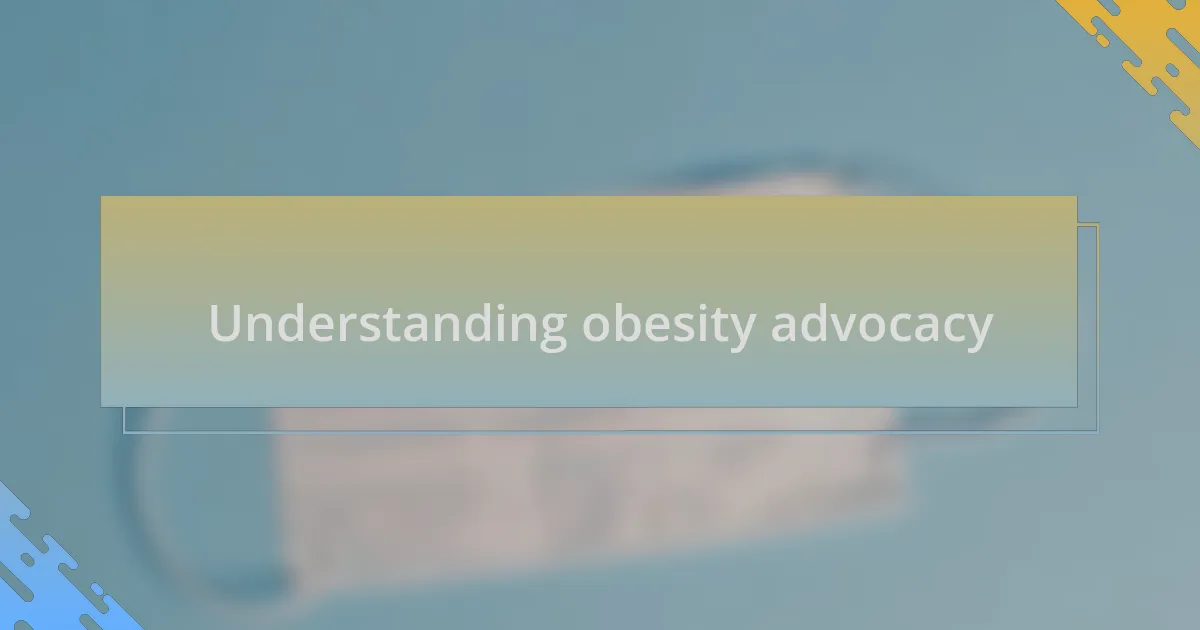 Understanding obesity advocacy