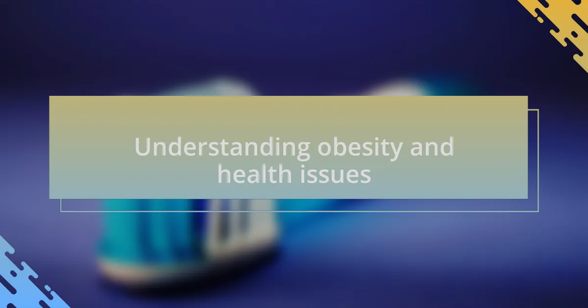 Understanding obesity and health issues